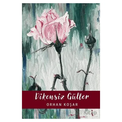 Dikensiz Güller - Orhan Koşar - İkinci Adam Yayınları