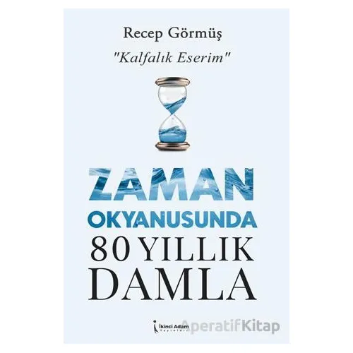 Zaman Okyanusunda 80 Yıllık Damla - Recep Görmüş - İkinci Adam Yayınları