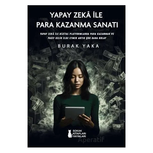Yapay Zeka İle Para Kazanma Sanatı - Burak Yaka - Sokak Kitapları Yayınları