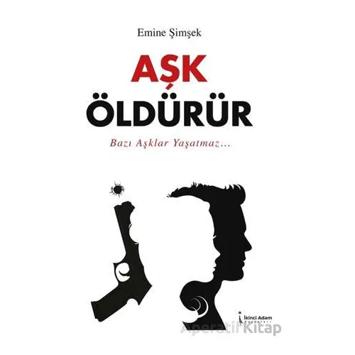 Aşk Öldürür - Emine Şimşek - İkinci Adam Yayınları