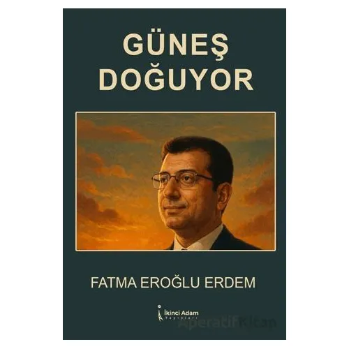 Güneş Doğuyor - Fatma Eroğlu Erdem - İkinci Adam Yayınları