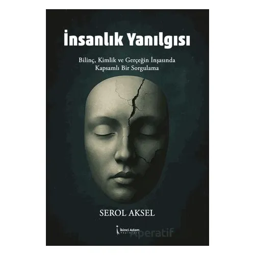 İnsanlık Yanılgısı - Serol Aksel - İkinci Adam Yayınları