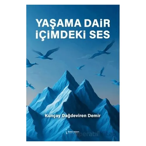 Yaşama Dair İçimdeki Ses - Kunçay Dağdeviren Demir - İkinci Adam Yayınları