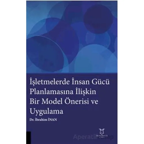 İşletmelerde İnsan Gücü Planlamasına İlişkin Bir Model Önerisi ve Uygulama