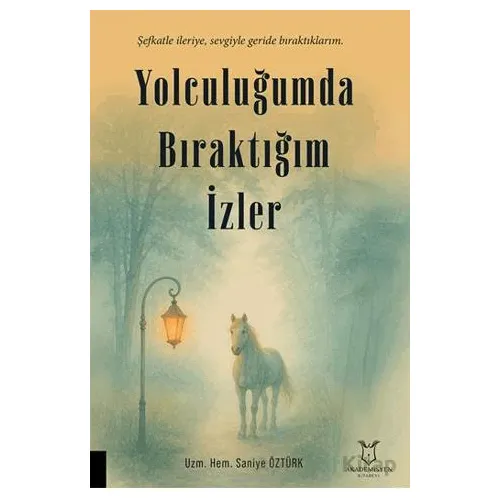 Yolculuğumda Bıraktığım İzler - Saniye Öztürk - Akademisyen Kitabevi