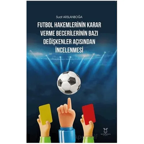 Futbol Hakemlerinin Karar Verme Becerilerinin Bazı Değişkenler Açısından İncelenmesi