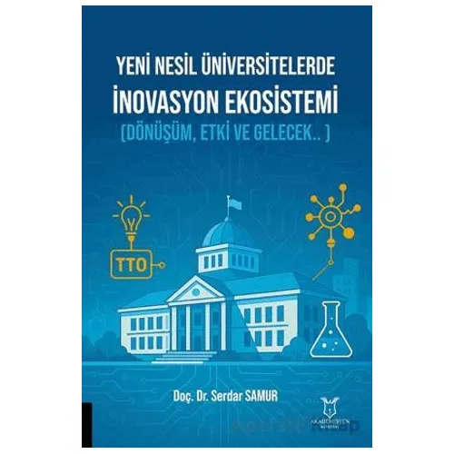 Yeni Nesil Üniversitelerde İnovasyon Ekosistemi (Dönüşüm, Etki ve Gelecek.. )