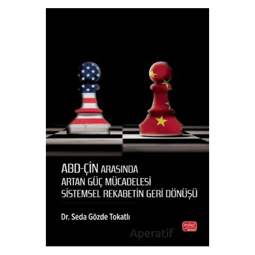 ABD-Çin Arasında Artan Güç Mücadelesi - Seda Gözde Tokatlı - Nobel Bilimsel Eserler
