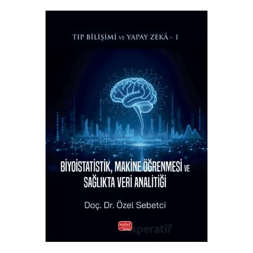 Tıp Bilişimi ve Yapay Zeka: Biyoistatistik, Makine Öğrenmesi ve Sağlıkta Veri Analitiği