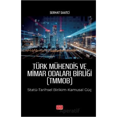 Türk Mühendis ve Mimar Odaları Birliği (TMMOB) - Serhat Saatci - Nobel Bilimsel Eserler
