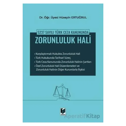 5237 Sayılı Türk Ceza Kanununda Zorunluluk Hali - Hüseyin Ertuğrul - Adalet Yayınevi