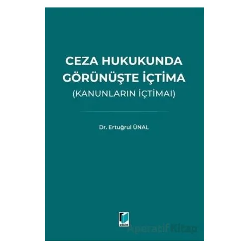 Ceza Hukukunda Görünüşte İçtima (Kanunların İçtimaı) - Ertuğrul Ünal - Adalet Yayınevi