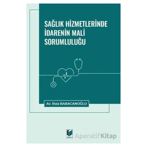 Sağlık Hizmetlerinde İdarenin Mali Sorumluluğu - Rıza Babacanoğlu - Adalet Yayınevi
