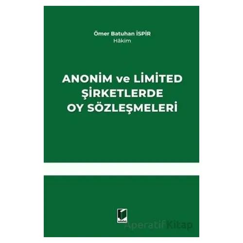 Anonim ve Limited Şirketlerde Oy Sözleşmeleri - Ömer Batuhan İspir - Adalet Yayınevi