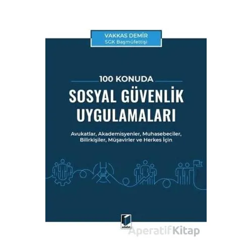 100 Konuda Sosyal Güvenlik Uygulamaları - Vakkas Demir - Adalet Yayınevi