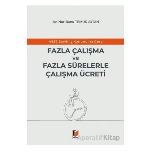 4857 Sayılı İş Kanununa Göre Fazla Çalışma ve Fazla Sürelerle Çalışma Ücreti