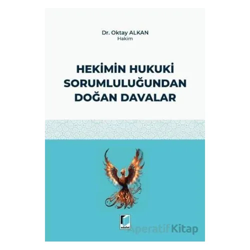 Hekimin Hukuki Sorumluluğundan Doğan Davalar - Oktay Alkan - Adalet Yayınevi