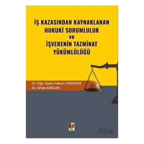 İş Kazasından Kaynaklanan Hukuki Sorumluluk ve İşverenin Tazminat Yükümlülüğü