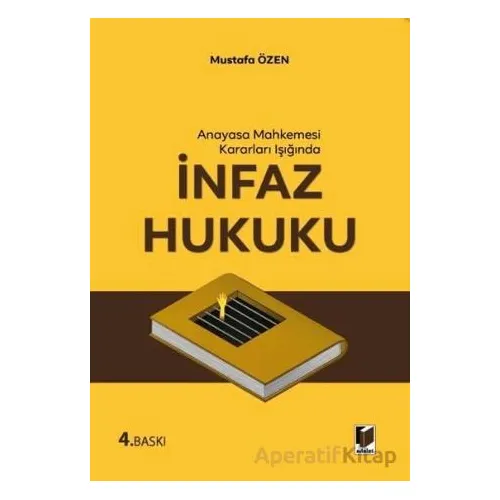 Anayasa Mahkemesi Kararları Işığında İnfaz Hukuku - Mustafa Özen - Adalet Yayınevi
