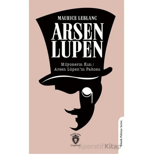 Arsen Lüpen Milyonerin Kızı / Arsen Lüpen’in Paltosu - Maurice Leblanc - Dorlion Yayınları