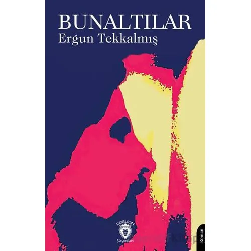 Bunaltılar - Ergun Tekkalmış - Dorlion Yayınları