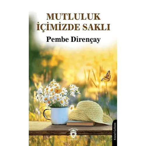 Mutluluk İçimizde Saklı - Pembe Dirençay - Dorlion Yayınları