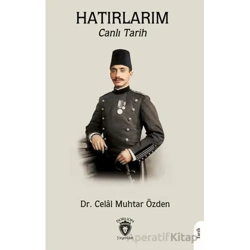 Hatırlarım - Canlı Tarih - Celal Muhtar Özden - Dorlion Yayınları