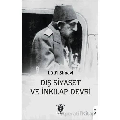 Dış Siyaset ve İnkılap Devri - Lütfi Simavi - Dorlion Yayınları