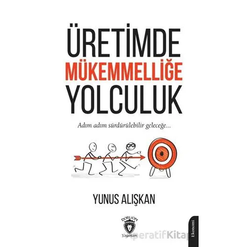 Üretimde Mükemmelliğe Yolculuk - Yunus Alışkan - Dorlion Yayınları