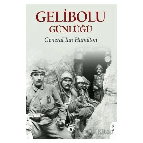 Gelibolu Günlüğü - General Ian Hamilton - Dorlion Yayınları