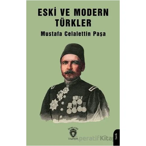 Eski ve Modern Türkler - Mustafa Celalettin Paşa - Dorlion Yayınları