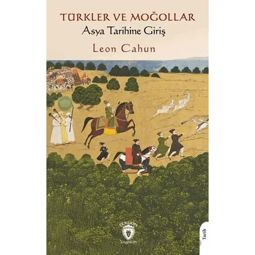 Türkler ve Moğollar Asya Tarihine Giriş - Leon Cahun - Dorlion Yayınları