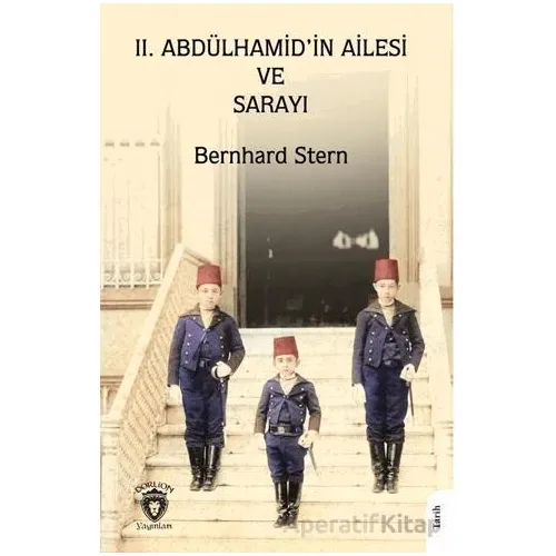 II. Abdülhamid’in Ailesi ve Sarayı - Bernhard Stern - Dorlion Yayınları