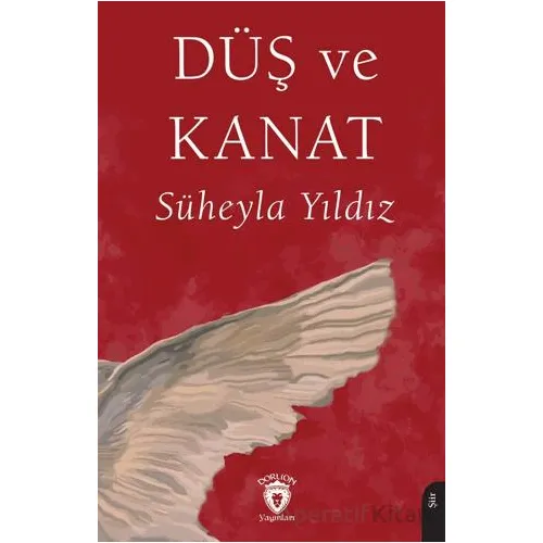 Düş ve Kanat - Süheyla Yıldız - Dorlion Yayınları