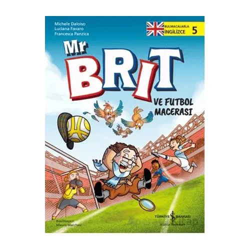 Mr Brit ve Futbol Macerası - Michele Daloiso - İş Bankası Kültür Yayınları