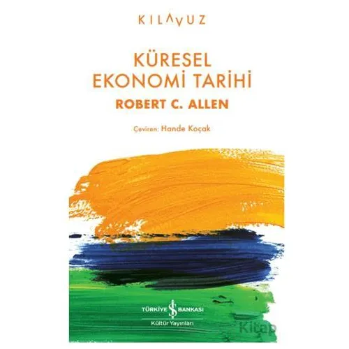 Küresel Ekonomi Tarihi - Robert C. Allen - İş Bankası Kültür Yayınları