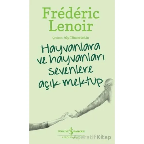 Hayvanlara Ve Hayvanları Sevenlere Açık Mektup - Frederic Lenoir - İş Bankası Kültür Yayınları