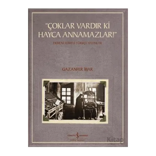 “Çoklar Vardır Ki Hayca Annamazlar!” - Ermeni Harfli Türkçe Yayınlar