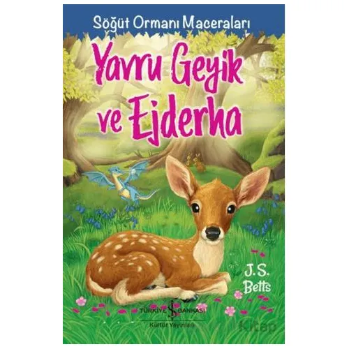 Yavru Geyik Ve Ejderha – Söğüt Ormanı Maceraları - J. S. Betts - İş Bankası Kültür Yayınları