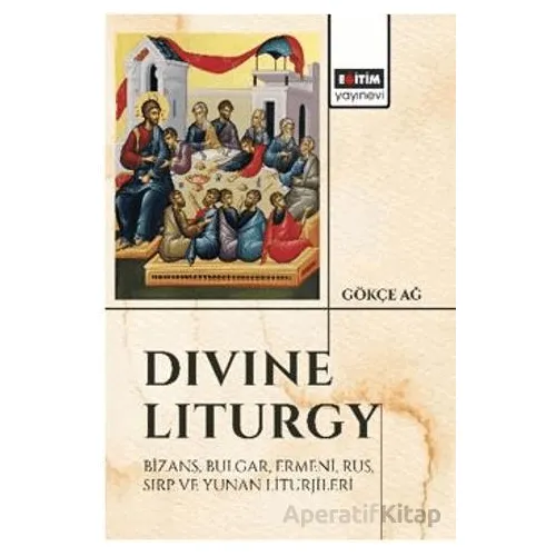 Divine Liturgy - Gökçe Ağ - Eğitim Yayınevi - Bilimsel Eserler