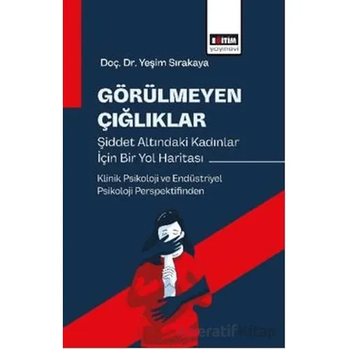 Görülmeyen Çığlıklar - Yeşim Sırakaya - Eğitim Yayınevi - Bilimsel Eserler
