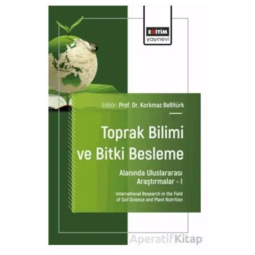 Toprak Bilimi ve Bitki Besleme Alanında Uluslararası Araştırmalar – I