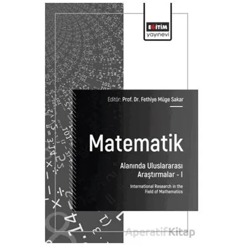 Matematik Alanında Uluslararası Araştırmalar - I - Tolga Aktürk - Eğitim Yayınevi - Bilimsel Eserler