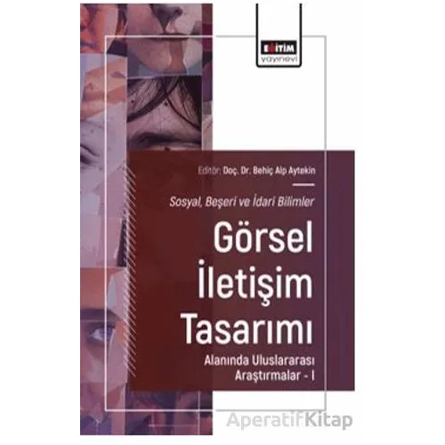Sosyal, Beşeri ve İdari Bilimler-Görsel İletişim Tasarımı Alanında Uluslararası Araştırmalar – I