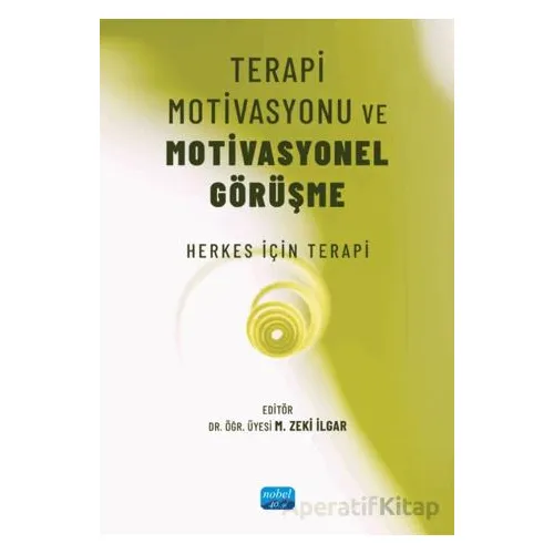 Terapi Motivasyonu ve Motivasyonel Görüşme - Mehmet Zeki İlgar - Nobel Akademik Yayıncılık