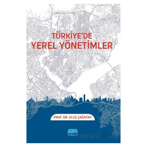 Türkiye’de Yerel Yönetimler - Uluç Çağatay - Nobel Akademik Yayıncılık