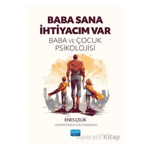 Baba Sana İhtiyacım Var - Enes Çelik - Nobel Akademik Yayıncılık