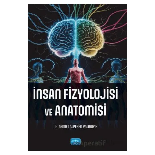 İnsan Fizyolojisi ve Anatomisi - Ahmet Alperen Palabıyık - Nobel Akademik Yayıncılık
