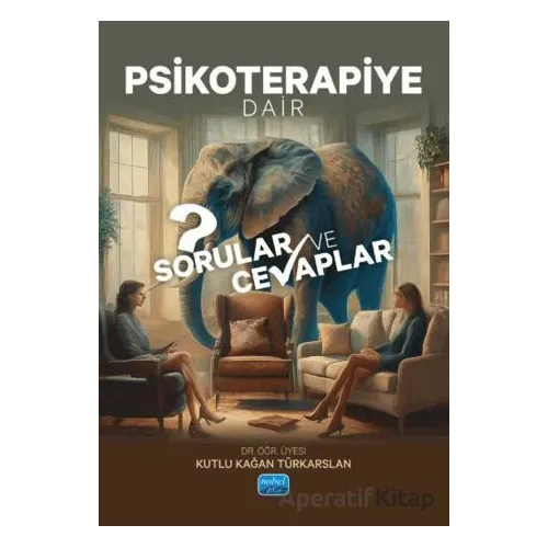 Psikoterapiye Dair Sorular ve Cevaplar - Kutlu Kağan Türkarslan - Nobel Akademik Yayıncılık