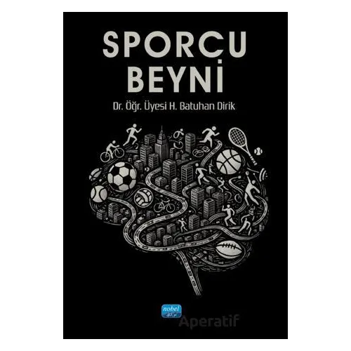 Sporcu Beyni - Batuhan Dirik - Nobel Akademik Yayıncılık